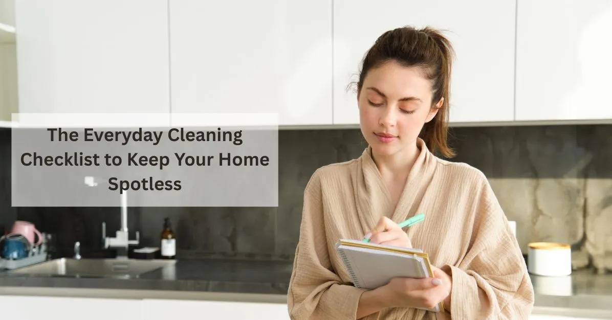 The Everyday Cleaning Checklist to Keep Your Home Spotless